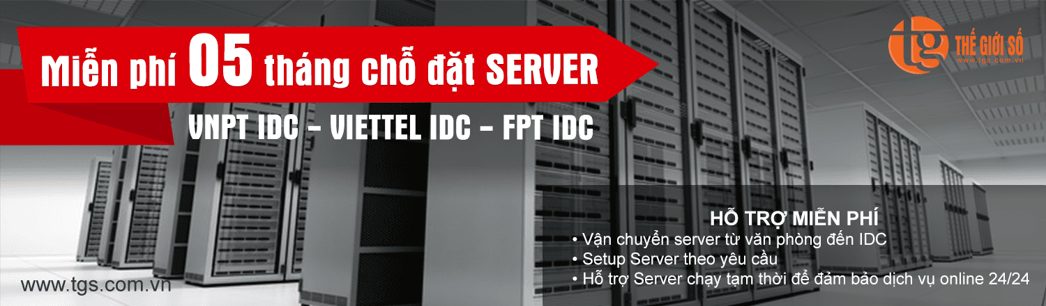 THẾ GIỚI SỐ khuyến mãi miễn phí 05 tháng chỗ đặt SERVER tại VNPT IDC, Viettel IDC và FPT IDC.