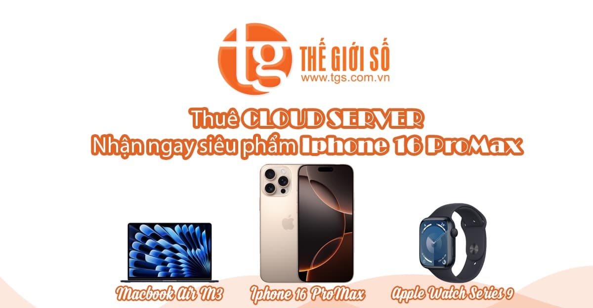 Tặng ngay Iphone 16 Promax khi thuê Dịch vụ Cloud Server