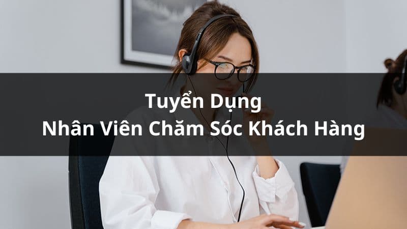THẾ GIỚI SỐ Tuyển Nhân Viên Chăm Sóc Khách Hàng