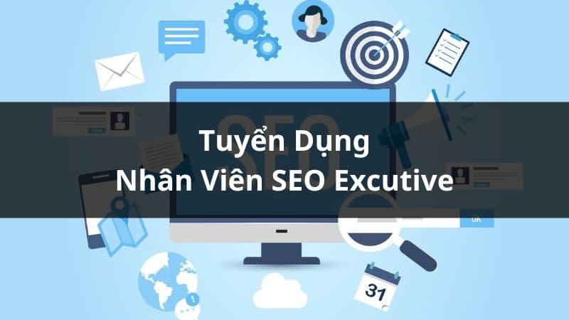 THẾ GIỚI SỐ Tuyển Dụng Nhân Viên Seo Executive